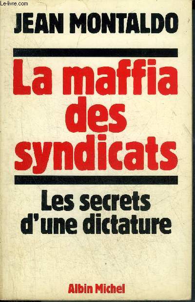 LA MAFFIA DES SYNDICATS - LES SECRETS D'UNE DICTATURE.
