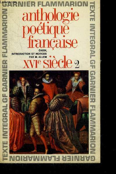 ANTHOLOGIE POETIQUE FRANCAISE XVI SIECLE - TOME 2 .