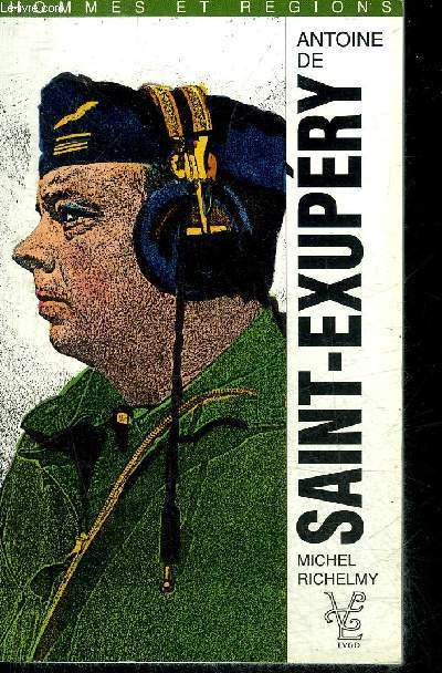 ANTOINE DE SAINT EXUPERY 1900-1944 PHILOSOPHE DE L'ACTION.