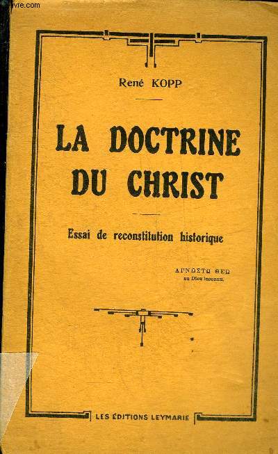 LA DOCTRINE DU CHRIST - ESSAI DE RECONSTITUTION HISTORIQUE + ENVOI DE L'AUTEUR.