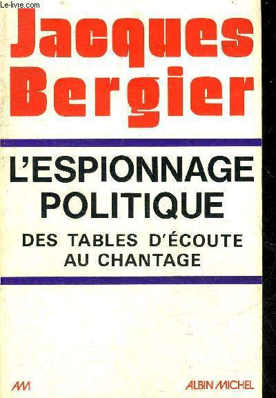 L'ESPIONNAGE POLITIQUE DES TABLES D'ECOUTE AU CHANTAGE.