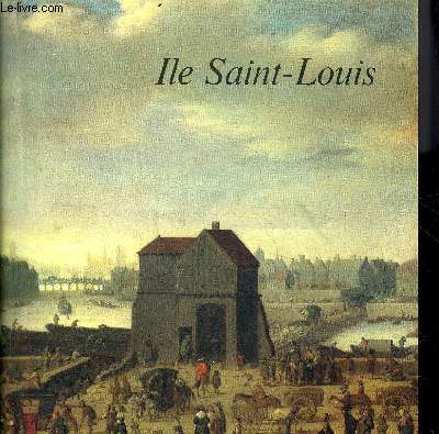 ILE SAINT LOUIS - MUSEE CARNAVALET 26 MARS - 15 JUIN 1980 MAIRIE ANNEXE DU 4E ARRONDISSEMENT 1981 - VILLE DE PARIS.
