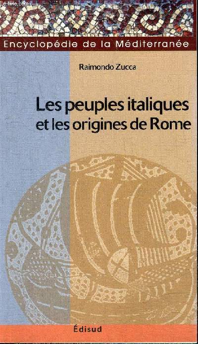 LES PEUPLES ITALIQUES ET LES ORIGINES DE ROME - COLLECTION ENCYCLOPEDIE DE LA MEDITERRANEE N36.