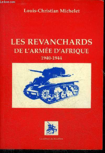 LES REVANCHARDS DE L'ARMEE D'AFRIQUE 1940-1944.