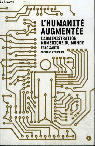 L'HUMANITE AUGMENTEE L'ADMINISTRATION NUMERIQUE DU MONDE - COLLECTION POUR EN FINIR AVEC.