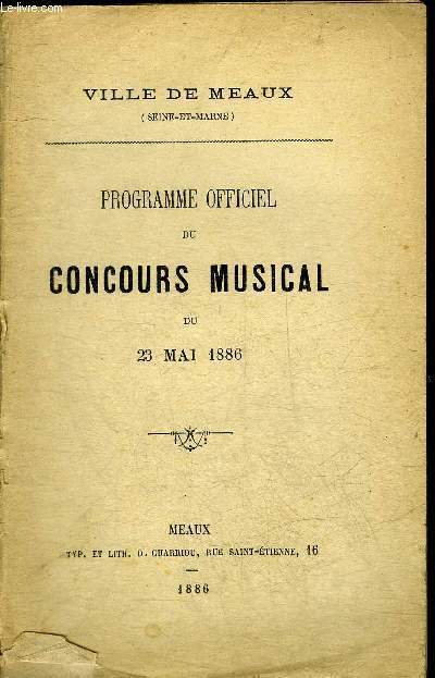 PROGRAMME OFFICIEL DU CONCOURS MUSICAL DU 23 MAI 1886 - VILLE DE MEAUX (SEINE ET MARNE).
