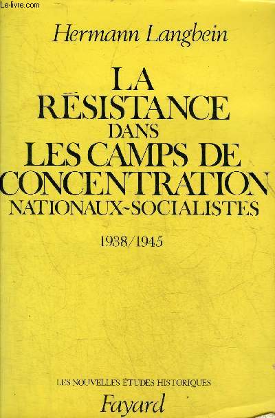 LA RESISTANCE DANS LES CAMPS DE CONCENTRATION NATIONAUX SOCIALISTES 1938-1945 - COLLECTION LES NOUVELLES ETUDES HISTORIQUES.