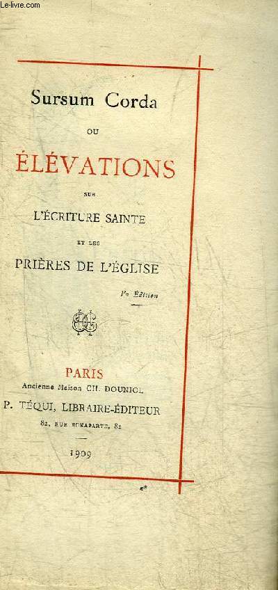 SURSUM CORDA OU ELEVATIONS SUR L'ECRITURE SAINTE ET LES PRIERES DE L'EGLISE.