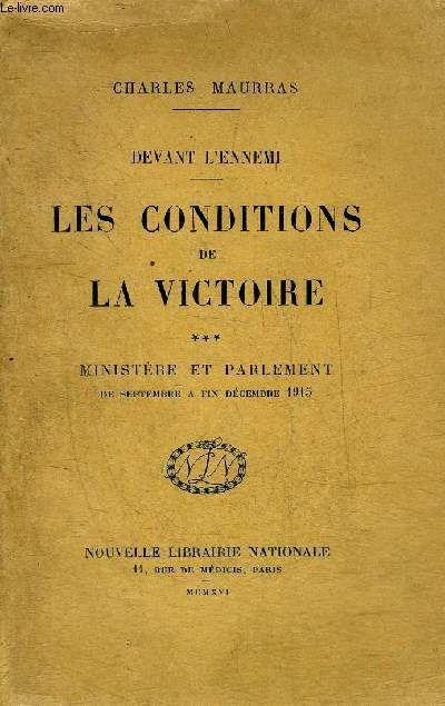 DEVANT L'ENNEMI - LES CONDITIONS DE LA VICTOIRE - TOME 3 : MINISTERE ET PARLEMENT DE SEPTEMBRE A FIN DECEMBRE 1915.