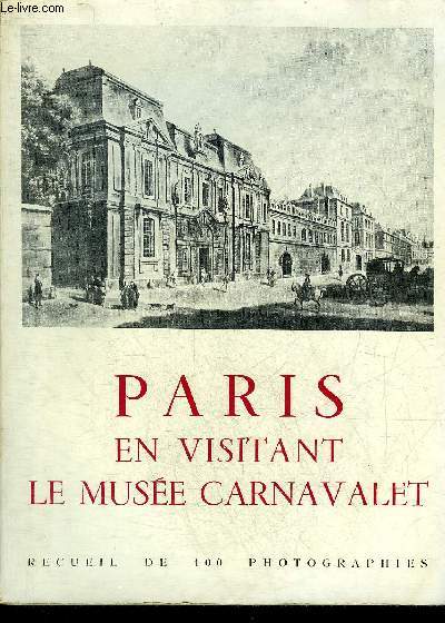 PARIS EN VISITANT LE MUSEE CARNAVALET - RECUEIL DE 100 PHOTOGRAPHIES.