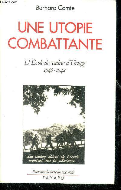 UNE UTOPIE COMBATTANTE L'ECOLE DES CADRES D'URIAGE 1940-1942.