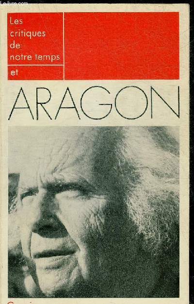 LES CRITIQUES DE NOTRE TEMPS ET ARAGON - COLLECTION LES CRITIQUES DE NOTRE TEMPS N19.