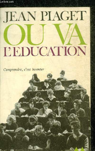 OU VA L'EDUCATION COMPRENDRE C'EST INVENTER - COLLECTION MEDIATIONS N100.
