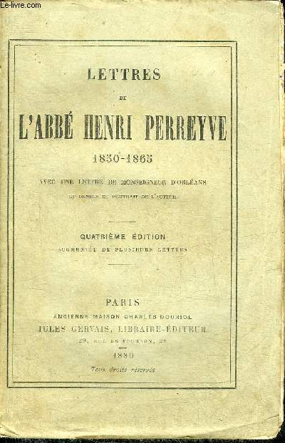 LETTRES DE L'ABBE HENRI PERREYVE 1850-1865 - 4EME EDITION AUGMENTEE DE PLUSIEURS LETTRES.