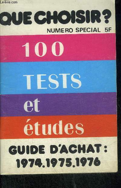 QUE CHOISIR ? NUMERO SPECIAL - 100 TESTS ET ETUDES - GUIDE D'ACHAT 1974-1975-1976.