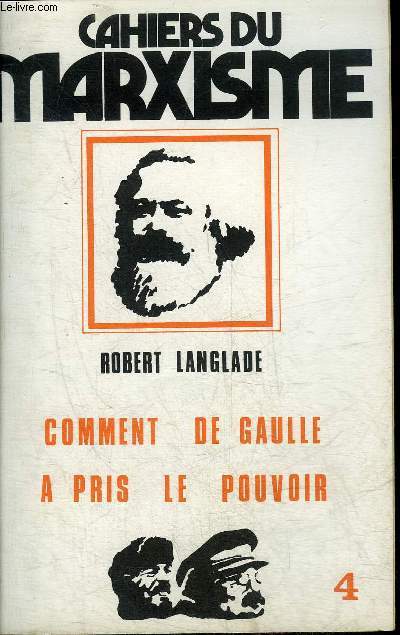 CAHIERS DU MARXISME - COMMENT DE GAULLE A PRIS LE POUVOIR PAR ROBERT LANGLADE.
