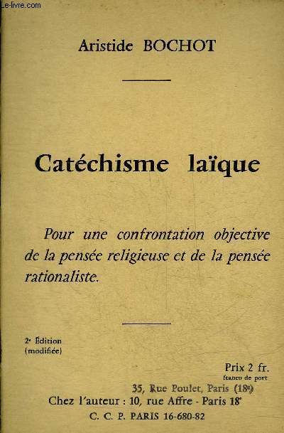 CATECHISME LAIQUE - POUR UNE CONFRONTATION OBJECTIVE DE LA PENSEE RELIGIEUSE ET DE LA PENSEE RATIONALISTE.