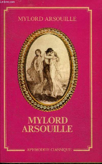 MYLORD ARSOUILLE OU LES BAMBOCHES D'UN GENTLEMAN SUIVI DE COMTE DE CAYLUS LA FEE PAILLARDINE - COLLECTION APHRODITE CLASSIQUE N57.