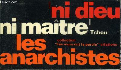 NI DIEU NI MAITRE LES ANARCHISTES - COLLECTION LES MURS ONT LA PAROLE.