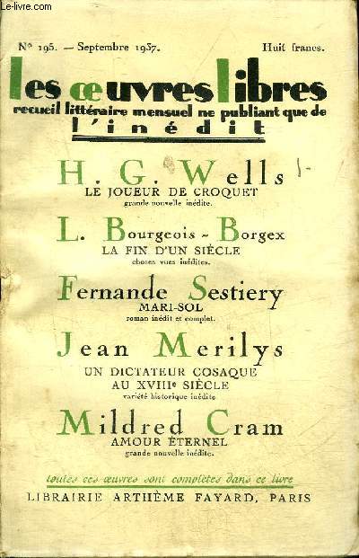 LES OEUVRES LIBRES RECUEIL LITTERAIRE MENSUEL NE PUBLIANT QUE DE L'INEDIT N195 SEPTEMBRE 1937 - Le joueur de croquet par H.G.Wells - la fin d'un sicle par L.Bourgeois Borgex - Mari sol par Fernande Sestiery etc.