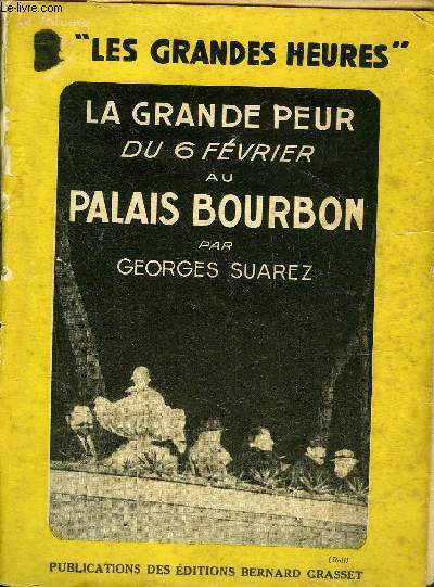 LA GRANDE PEUR DU 6 FEVRIER AU PALAIS BOURBON - COLLECTION LES GRANDES HEURES.