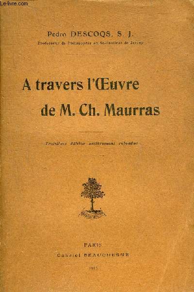 A TRAVERS L'OEUVRE DE M.CH.MAURRAS - 3E EDITION ENTIEREMENT REFONDUE.