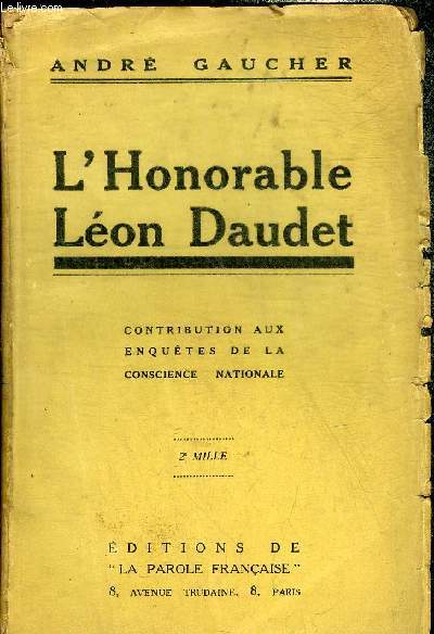 L'HONORABLE LEON DAUDET - CONTRIBUTION AUX ENQUETES DE LA CONSCIENCE NATIONALE.