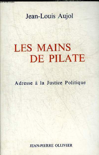 LES MAINS DE PILATE - ADRESSE A LA JUSTICE POLITIQUE.