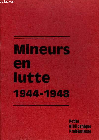 MINEURS EN LUTTE 1944-1948 - PETITE BIBLIOTHEQUE PROLETARIENNE - SUPPLEMENT A LA CAUSE DU PEUPLE N19.