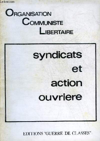 SYNDICATS ET ACTION OUVRIERE - ORGANISATION COMMUNISTE LIBERTAIRE.