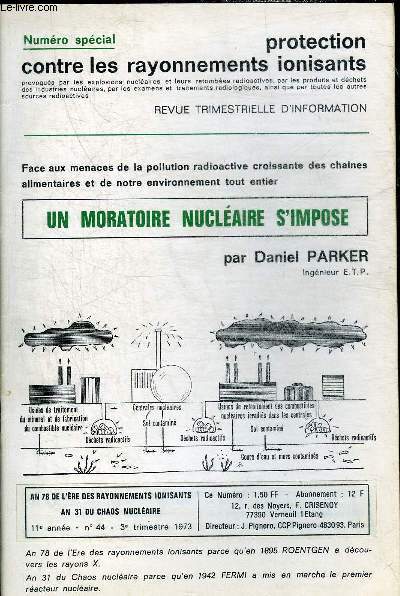 PROTECTION CONTRE LES RAYONNEMENTS IONISANTS NUMERO SPECIAL 11E ANNEE N44 3E TRIMESTRE 1973 - UN MORATOIRE NUCLEAIRE S'IMPOSE PAR DANIEL PARKER.