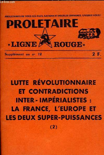 PROLETAIRE LIGNE ROUGE - SUPPLEMENT AU N12 - LUTTE REVOLUTIONNAIRE ET CONTRADICTIONS INTER IMPERIALISTES LA FRANCE L'EUROPE ET LES DEUX SUPER PUISSANCES (2).
