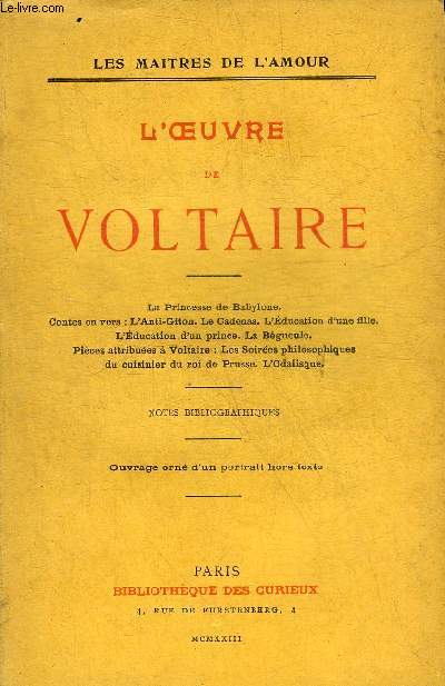 L'OEUVRE DE VOLTAIRE - LA PRINCESSE DE BABYLONE - CONTES EN VERS L'ANTI GITON - LE CADENAS - L'EDUCATION D'UNE FILLE - L'EDUCATION D'UN PRINCE - LA BEGUEULE - PIECES ATTRIBUEES A VOLTAIRE LES SOIREES PHILOSOPHIQUES DU CUISINIER DU ROI DE PRUSSE ETC.