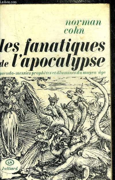 LES FANATIQUES DE L'APOCALYPSE - PSEUDO MESSIES PROPHETES ET ILLUMINES DU MOYEN AGE.