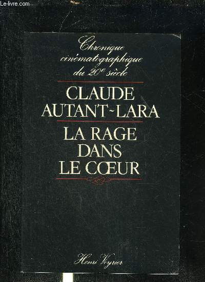 LA RAGE DANS LE COEUR - CHRONIQUE CINEMATOGRAPHIQUE DU 20E SIECLE.