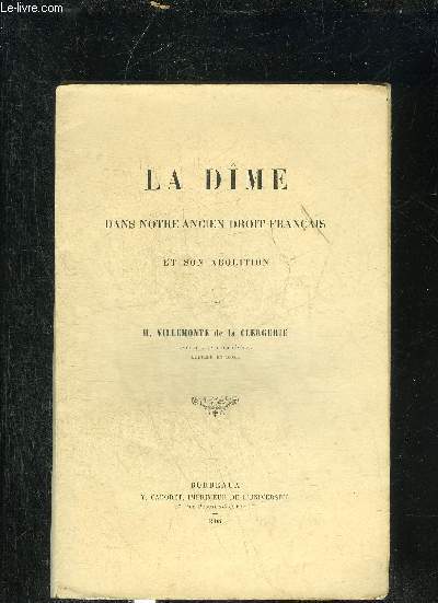 LA DIME DANS NOTRE ANCIEN DROIT FRANCAIS ET SON ABOLITION - INCOMPLET - ENVOI DE L'AUTEUR.