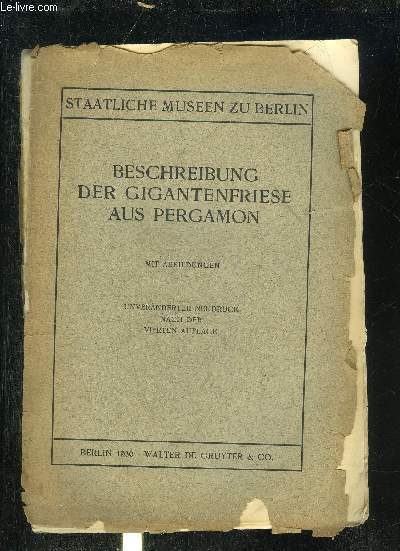 BESCHREIBUNG DER GIGANTENFRIESE AUS PERGAMON - MIT ABBILDUNGEN - UNVERANDERTER NEUDRUCK NACH DER VIERTEN AUFLAGE - STAATLICHE MUSEEN ZU BERLIN.