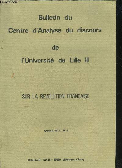BULLETIN DU CENTRE D'ANALYSE DU DISCOURS DE L'UNIVERSITE DE LILLE III SUR LA REVOLUTION FRANCAISE - ANNEE 1975 N2.