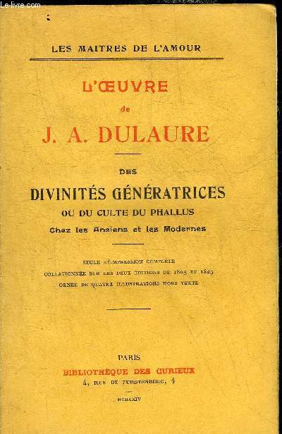 L'OEUVRE DE J.A. DULAURE - DES DIVINITES GENERATRICES OU DU CULTE DU PHALLUS CHEZ LES ANCIENS ET LES MODERNES.