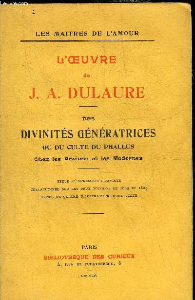 L'OEUVRE DE J.A. DULAURE - DES DIVINITES GENERATRICES OU DU CULTE DU PHALLUS CHEZ LES ANCIENS ET LES MODERNES.