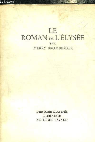 LE ROMAN DE L'ELYSEE - COLLECTION L'HISTOIRE ILLUSTREE.