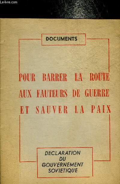 POUR BARRER LA ROUTE AUX FAUTEURS DE GUERRE ET SAUVER LA PAIX - DOCUMENTS - DECLARATION DU GOUVERNEMENT SOVIETIQUE.