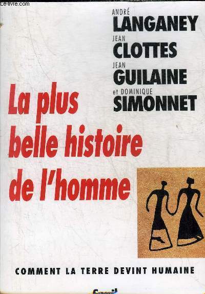 LA PLUS BELLE HISTOIRE DE L'HOMME - COMMENT LA TERRE DEVINT HUMAINE.