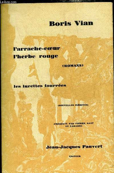 L'ARRACHE COEUR L'HERBE ROUGE (ROMANS) LES LURETTES FOURREES (NOUVELLES INEDITES).