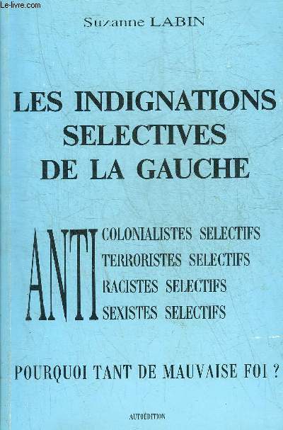 LES INDIGNATIONS SELECTIVES DE LA GAUCHE - ANTI COLONIALISTES SELECTIFS - ANTI TERRORISTES SELECTIFS - ANTI RACISTES SELECTIFS - ANTI SEXISTES SELECTIFS - POURQUOI TANT DE MAUVAISE FOI ?