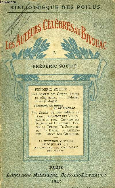 LES AUTEURS CELEBRES AU BIVOUAC - IV : FREDERIC SOULIE LA CLOSERIE DES GENETS DRAME EN CINQ ACTES HUIT TABLEAUX ET UN PROLOGUE - BIBLIOTHEQUE DES POILUS.