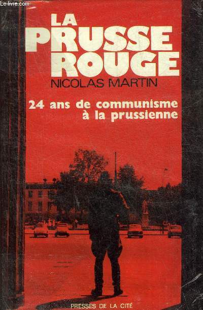 LA PRUSSE ROUGE - 24 ANS DE COMMUNISME A LA PRUSSIENNE.