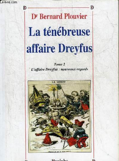 LA TENEBREUSE AFFAIRE DREYFUS - TOME 2 : L'AFFAIRE DREYFUS NOUVEAUX REGARDS - COLLECTION VERITES POUR L'HISTOIRE.