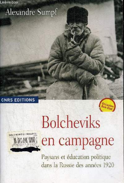 BOLCHEVIKS EN CAMPAGNE - PAYSANS ET EDUCATION POLITIQUE DANS LA RUSSIE DES ANNEES 1920.