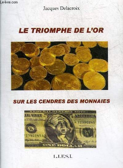 LE TRIOMPHE DE L'OR SUR LES CENDRES DES MONNAIES. - DELACROIX JACQUES - 2013 - Afbeelding 1 van 1